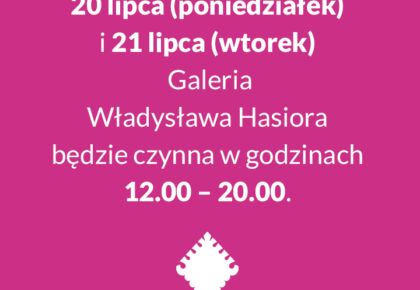 20 i 21 lipca zmiana godzin otwarcia Galerii Władysława Hasiora