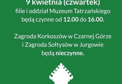 9 KWIETNIA ZMIANA GODZIN OTWARCIA MUZEUM TATRZAŃSKIEGO