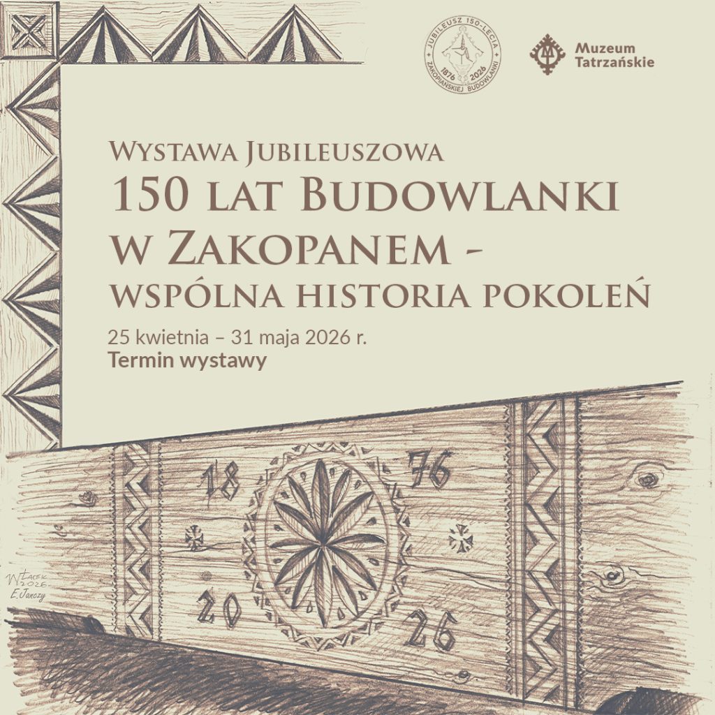Na środku grafiki napis: „Wystawa jubileuszowa 150 lat budowlanki w Zakopanem – wspólna historia pokoleń. 25 kwietnia – 31 maja 2026 r. Termin wystawy”. Na grafice widoczne są rysunki inspirowane motywami zdobień drewnianych oraz logo Muzeum Tatrzańskiego.