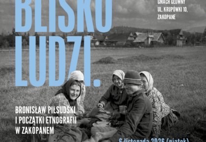 Wernisaż wystawy „Blisko ludzi. Bronisław Piłsudski i początki etnografii w Zakopanem”, 6 listopada