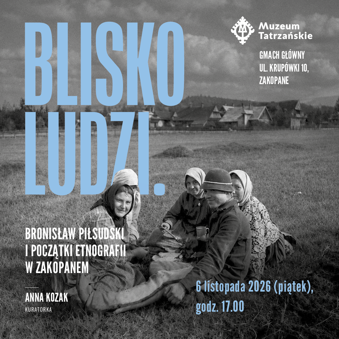 Wernisaż wystawy „Blisko ludzi. Bronisław Piłsudski i początki etnografii w Zakopanem”, 6 listopada