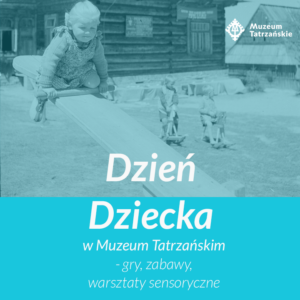 Dzień dziecka w Muzeum Tatrzańskim