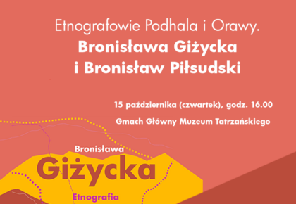 Etnografowie Podhala i Orawy. Bronisława Giżycka i Bronisław Piłsudski, 15 października