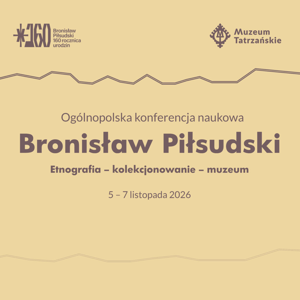 Ogólnopolska konferencja naukowa Bronisław Piłsudski. Etnografia – kolekcjonowanie – muzeum 5 – 7 listopada 2026