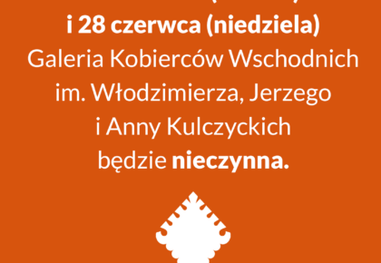 27 i 28 czerwca Galeria Kobierców Wschodnich nieczynna