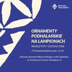 Ornamenty podhalańskie na lampionach. 29 listopada (piątek) godz. 16.30 Muzeum Kornela Makuszyńskiego, ul. Tetmajera 15