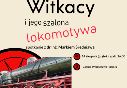 Witkacy i jego szalona lokomotywa – spotkanie z Markiem Średniawą, 14 sierpnia