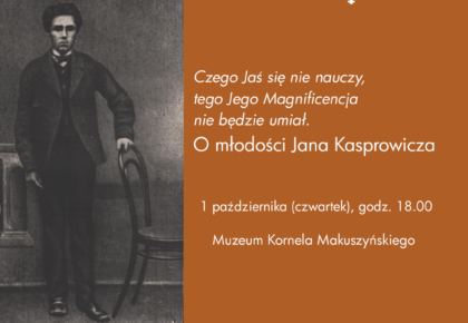 Czego Jaś się nie nauczy, tego Jego Magnificencja nie będzie umiał. O młodości Jana Kasprowicza, 1 października