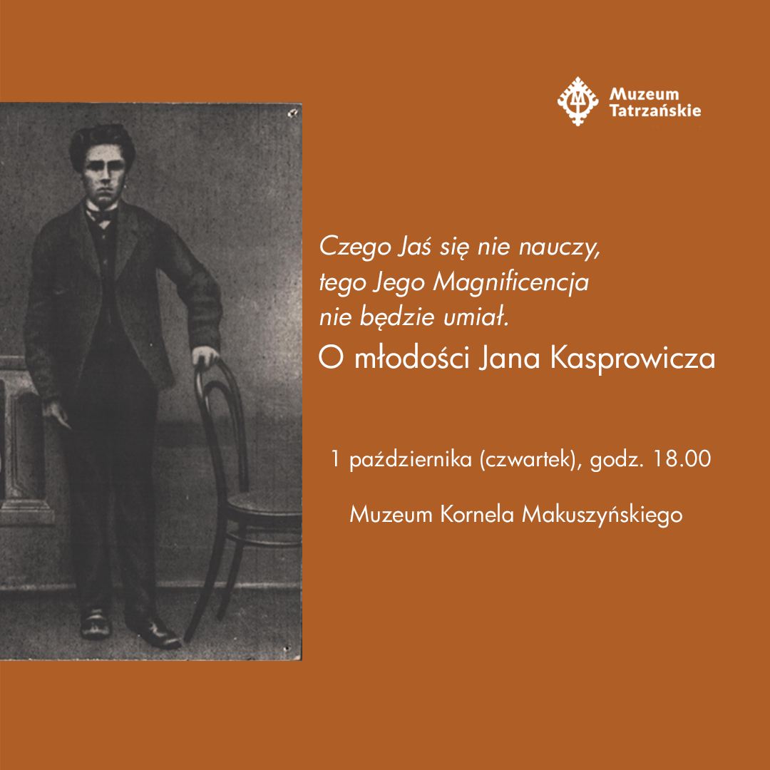 Czego Jaś się nie nauczy, tego Jego Magnificencja nie będzie umiał. O młodości Jana Kasprowicza, 1 października
