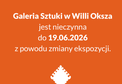 Galeria Sztuki w Willi Oksza nieczynna w dniach 17.05. – 19.06.2026