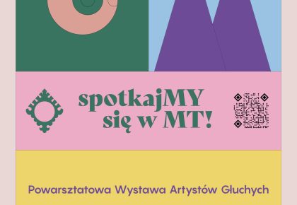 SPOTKAJMY SIĘ W MT – POWARSZTATOWA WYSTAWA GŁUCHYCH ARTYSTÓW, 29 listopada