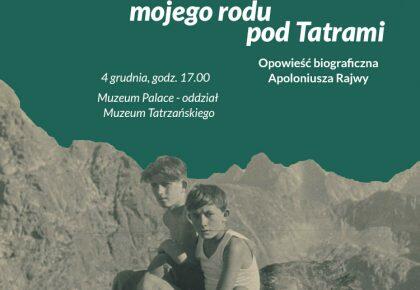 100 lat mojego rodu pod Tatrami. Opowieść biograficzna Apoloniusza Rajwy, 4 grudnia