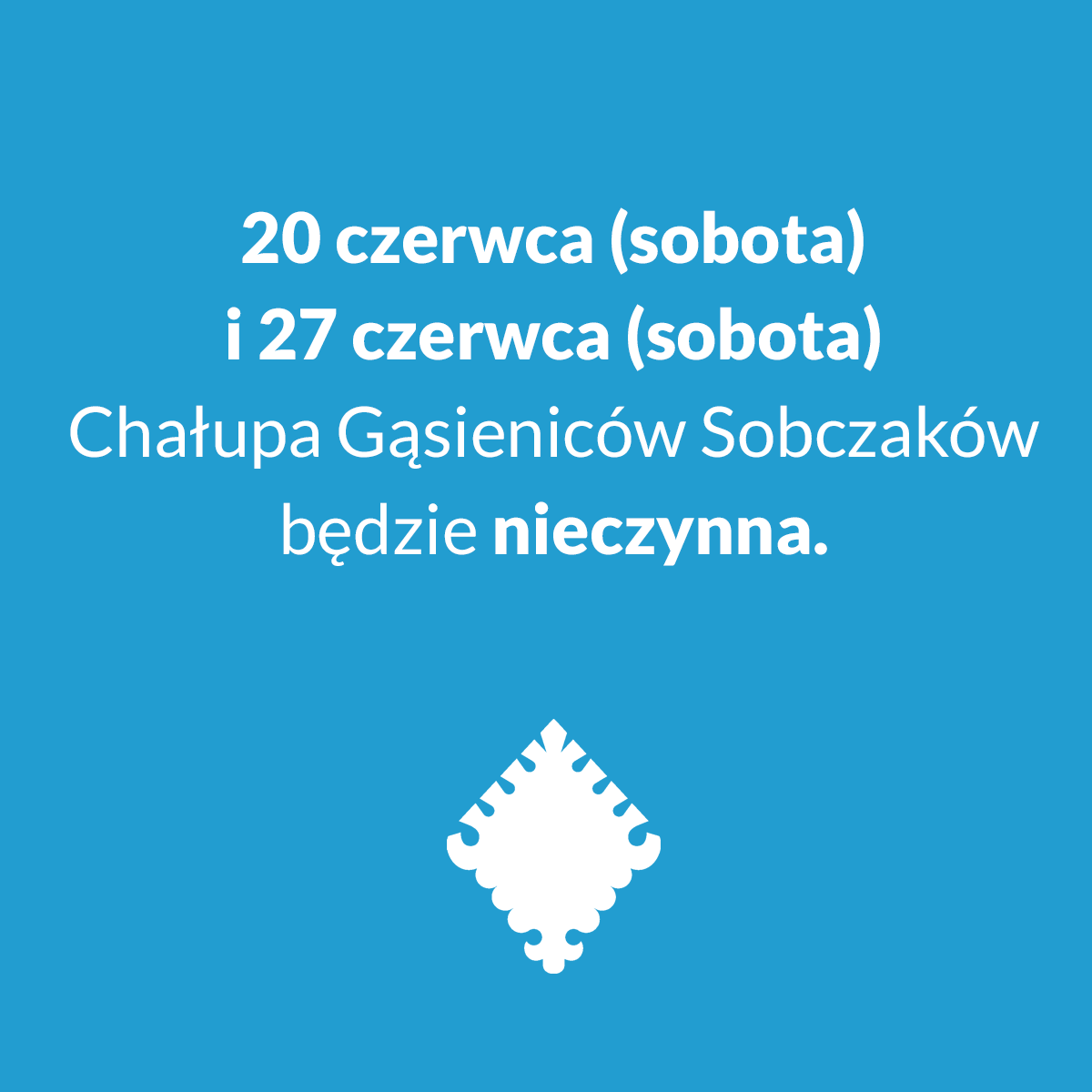 20 i 27 czerwca Chałupa Gąsieniców Sobczaków nieczynna