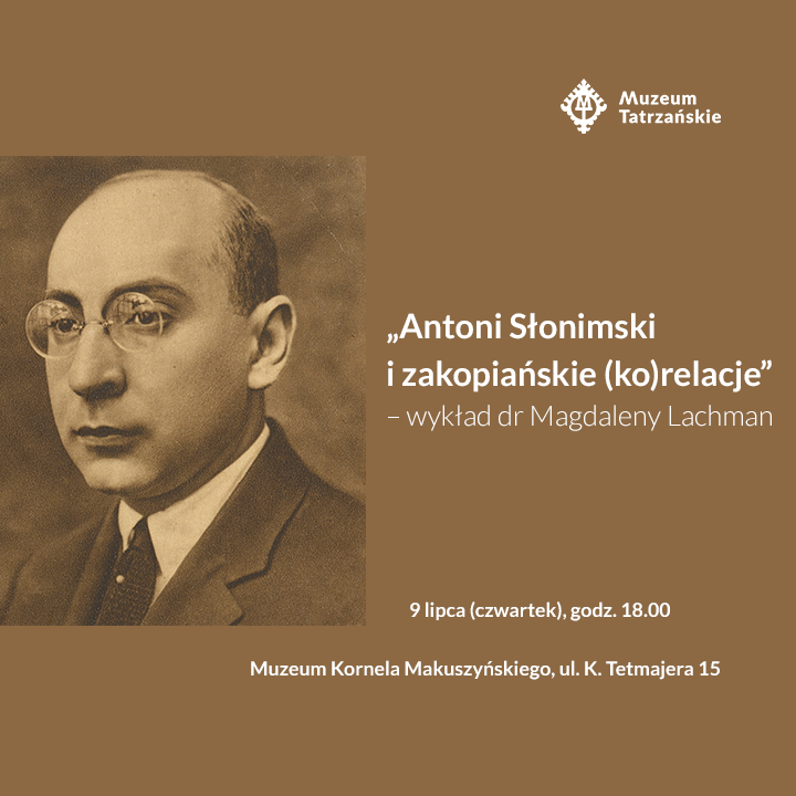 „Antoni Słonimski i zakopiańskie (ko)relacje” – wykład dr Magdaleny Lachman, 9 lipca