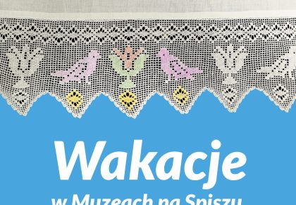 Wakacje w muzeach na Spiszu 2025
