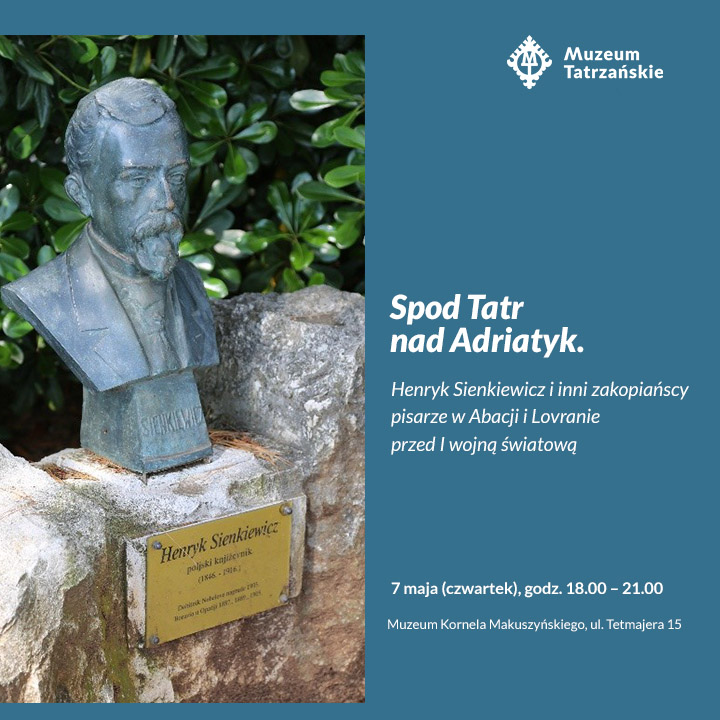 Spotkanie z Janem Skłodowskim: ,,Spod Tatr nad Adriatyk. Henryk Sienkiewicz i inni zakopiańscy pisarze w Abacji i Lovranie przed I wojną światową”, 7 maja