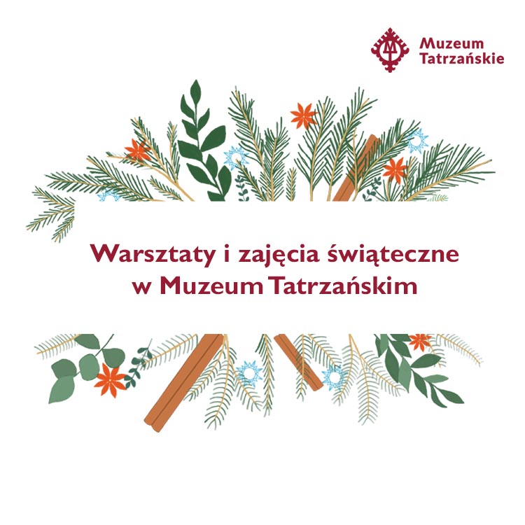 świąteczne gałązki i napis: warsztaty zajęcia i świąteczne w Muzeum Tatrzańskim