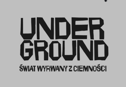 WERNISAŻ WYSTAWY „UNDERGROUND – ŚWIAT WYRWANY Z CIEMNOŚCI”, 16 MAJA