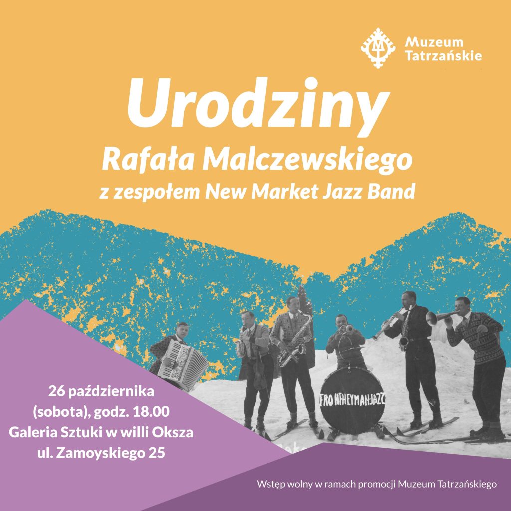 26 października (sobota) godz. 18.00 Galeria Sztuki w willi Oksza, ul. Zamoyskiego 25 Urodziny Rafała Malczewskiego z zespołem New Market Jazz Band na tle rysunku kolorowych gór