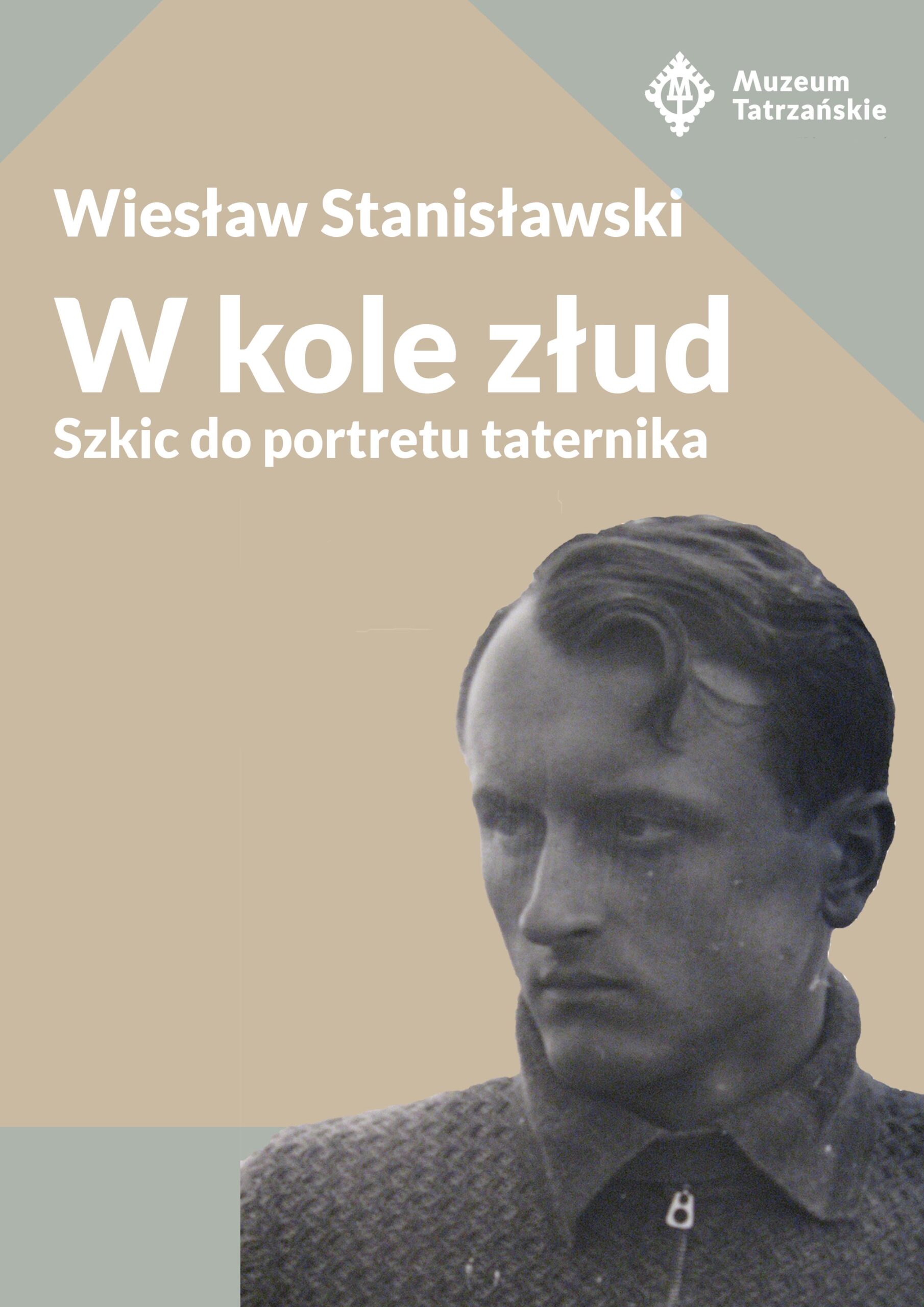 Wiesław Stanisławski. W kole złud (szkic do portretu taternika)