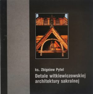 Książka ks. Zbigniew Pytel Detale witkiewiczowskiej architektury sakralnej