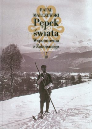 Książka Pępek Świata. Wspomnienia z Zakopanego. Rafał Malczewski.