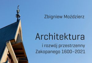 Zbigniew Moździerz, Architektura i rozwój przestrzenny Zakopanego 1600-2021
