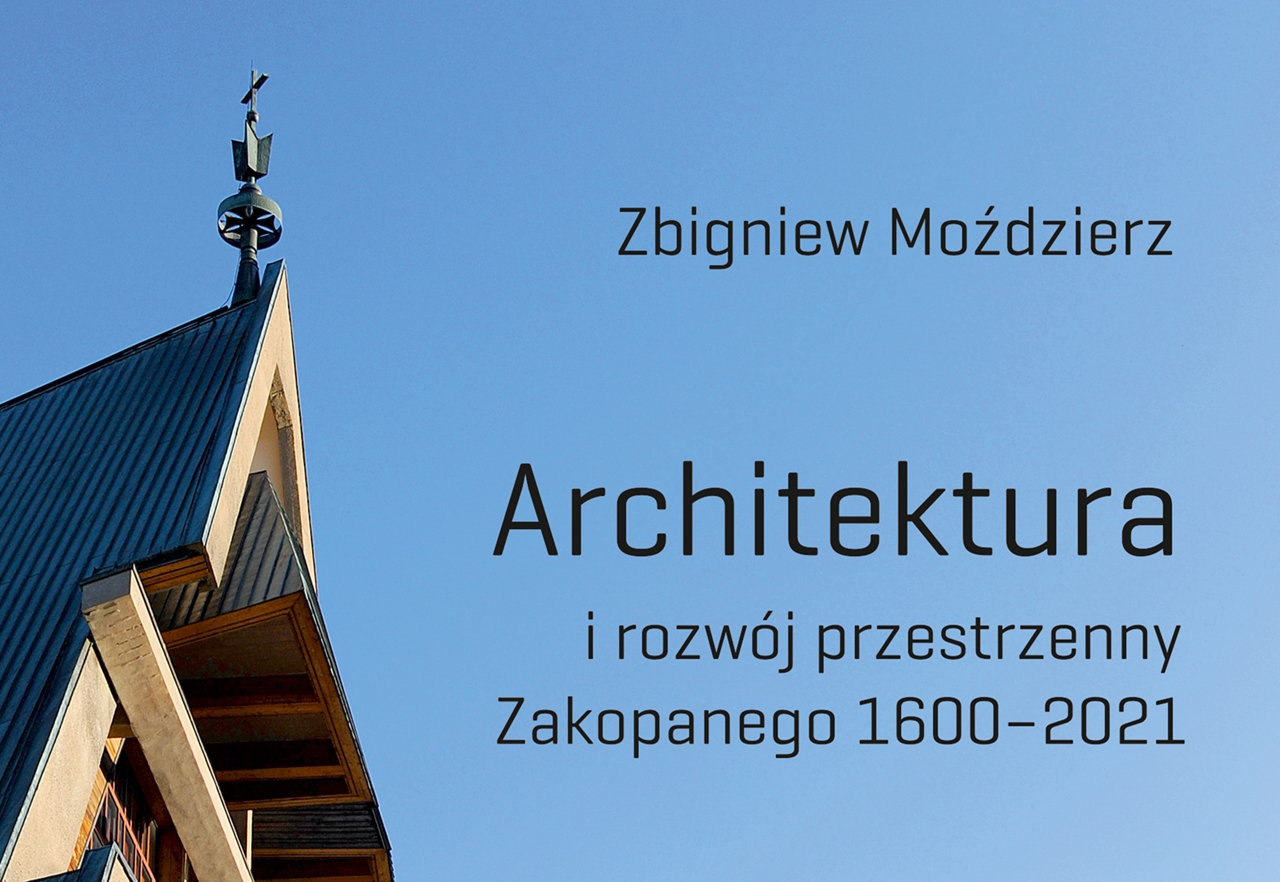 Książka Zbigniewa Moździerza “Architektura i rozwój przestrzenny Zakopanego 1600–2021”