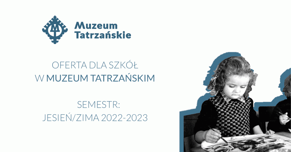 Muzeum Tatrzańskie, Oferta dla szkół w Muzeum Tatrzańskim, semestr jesień/zima 2022-2023