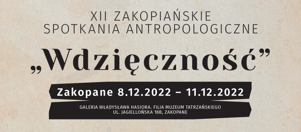 Dwunaste Zakopiańskie Spotkania Antropologiczne "Wdzięczność", Zakopane od 8.12.2022 do 11.12.2022 roku