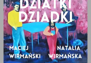 Wystawa „Dziatki/Dziadki” Natalia Wirmańska, Maciej Wirmański