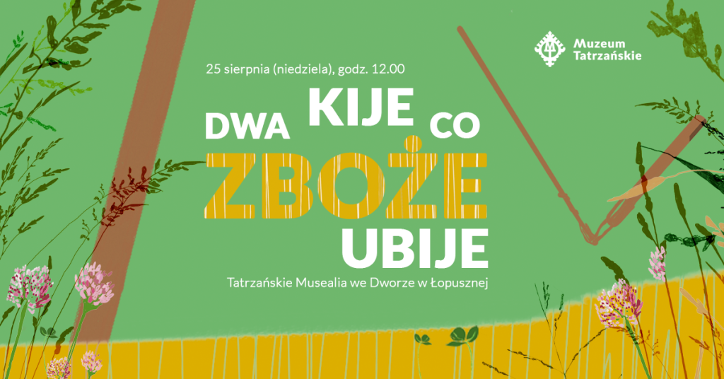 Dwa kije co zboże ubije Tatrzańskie Musealia we Dworze w Łopusznej 25 sierpnia (niedziela), godz. 12.00