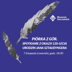 7.11.2024 Piórka z gór. Spotkanie z okazji 120-lecia urodzin Jana Sztaudyngera