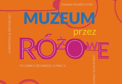 Muzeum przez różowe okulary – kreatywny projekt dla młodzieży