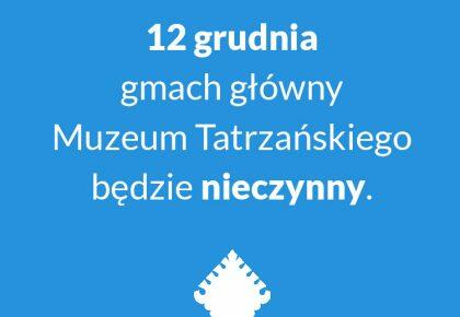 12 grudnia gmach główny Muzeum Tatrzańskiego będzie nieczynny