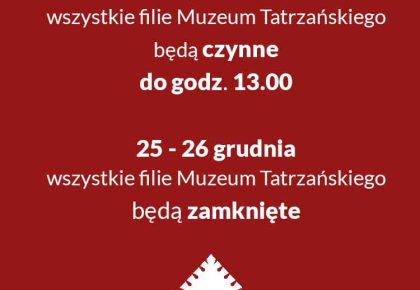 Dni i godziny pracy Muzeum Tatrzańskiego w okresie okołoświątecznym i noworocznym