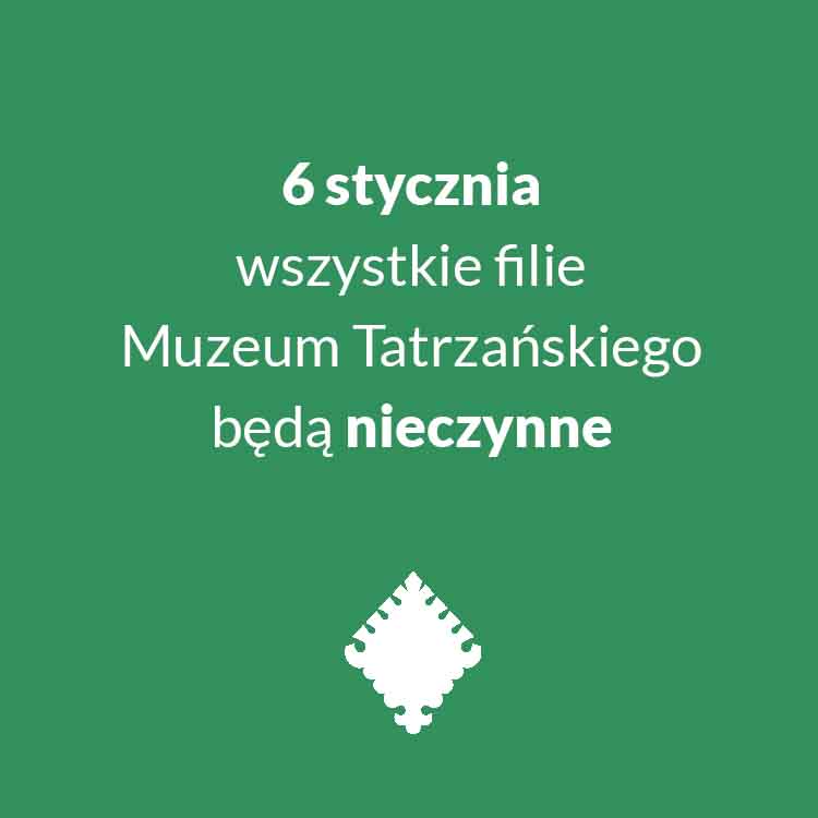 6 stycznia wszystkie filie Muzeum tatrzańskiego będą nieczynne