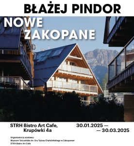 zdjęcie domu na tle gór Błażej Pindor Nowe Zakopane STRH Bistro Art Cafe, ul. Krupówki 4 a Współorganizatorzy: Muzeum Tatrzańskie im. Dra Tytusa Chałubińskiego w Zakopanem oraz STRH Art Bistro Cafe 30.01.2025 - 30.03.2025