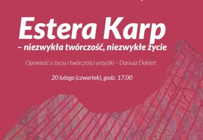 ESTERA KARP – NIEZWYKŁA TWÓRCZOŚĆ, NIEZWYKŁE ŻYCIE, 20 LUTEGO