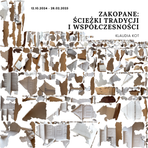 12.10.2024 - 28.02.2025 Zakopane - ścieżki tradycji i współczesności Klaudia Kot i zdjęcia potarganych kawałków papieru