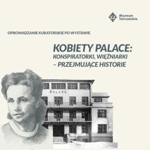 Rysunek kobiety i zdjęcie Muzeum Palace OPROWADZANIE KURATORSKIE PO WYSTAWIE „KOBIETY PALACE: KONSPIRATORKI, WIĘŹNIARKI – PRZEJMUJĄCE HISTORIE”