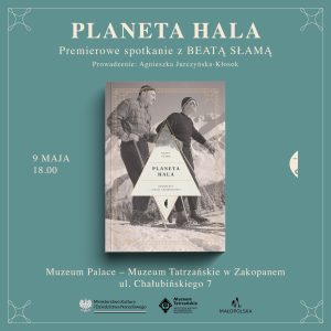 Grafika z oładką książki na której jest czarnobiałe zdjęcie dwóch narciarzy „Planeta Hala”, Premierowe spotkanie z Beatą Słamą, poprowadzenie Agnieszka Jurczyńska-Kłosok. 9 maja o 18.00 Muzeum Palace - oddziale Muzeum Tatrzańskiego w Zakopanem ul. Chałubińskiego 7