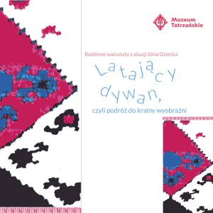 Latający dywan, czyli podróż do krainy wyobraź Rodzinne warsztaty z okazji Dnia Dziecka