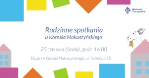 Rodzinne spotkania u Kornela Makuszyńskiego, 25 czerwca (środa) godz. 16:00 Muzeum Kornela Makuszyńskiego, ul. Tetmajera 15 obok rysunek klocków, kotów, koziołek matołek i logo Muzeum Tatrzańskiego