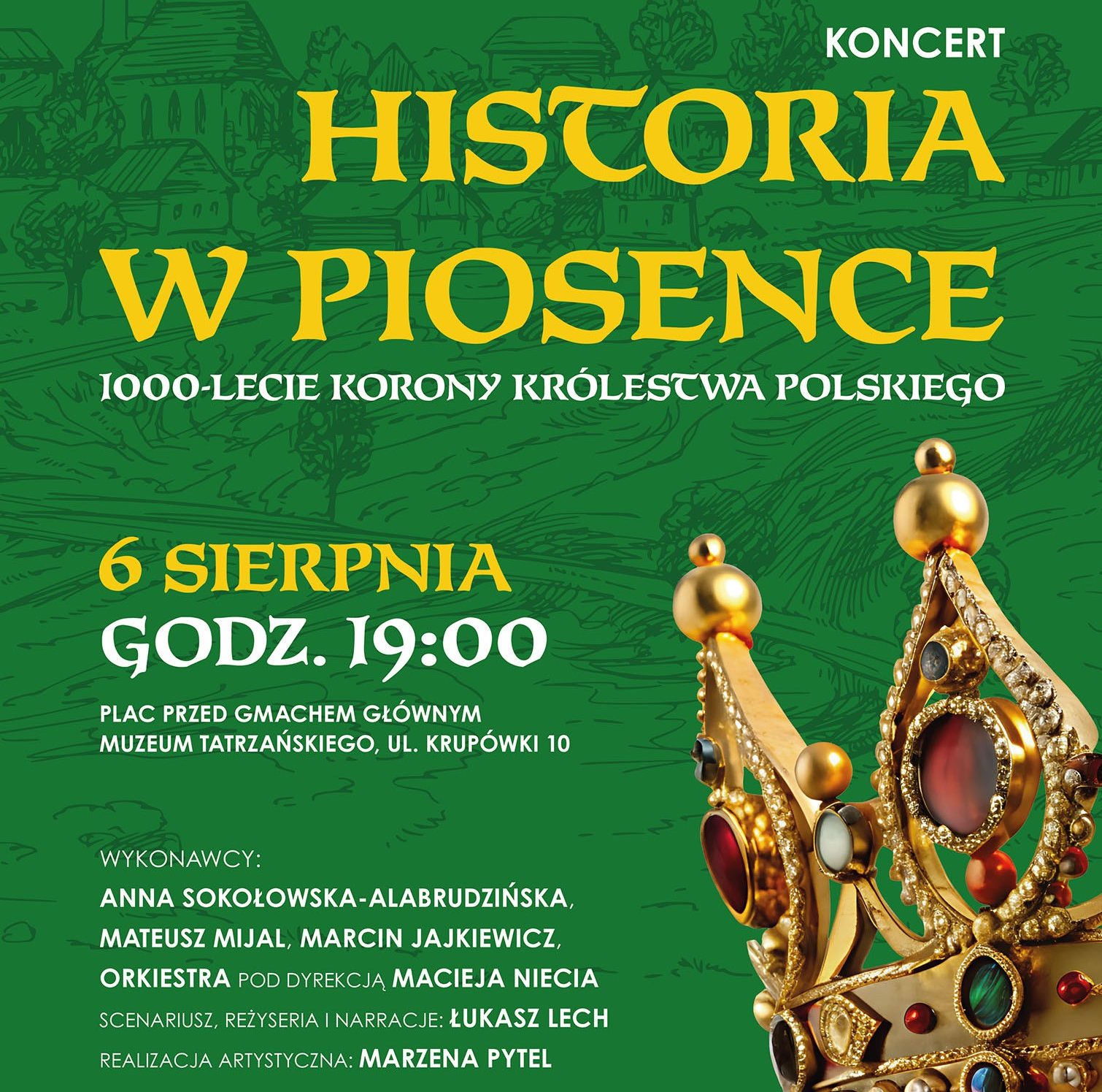 6 sierpnia (środa), godzina 19.00 Plac przed gmachem głównym Muzeum Tatrzańskiego, ul. Krupówki 10, Zakopane Wykonawcy: Anna Sokołowska-Alabrudzińska, Mateusz Mijal, Marcin Jajkiewicz Orkiestra pod dyrekcją Macieja Niecia Scenariusz, reżyseria i narracja: Łukasz Lech Realizacja artystyczna: Marzena Pytel Wstęp wolny w ramach promocji Muzeum Tatrzańskiego, na dole pasek z logotypami