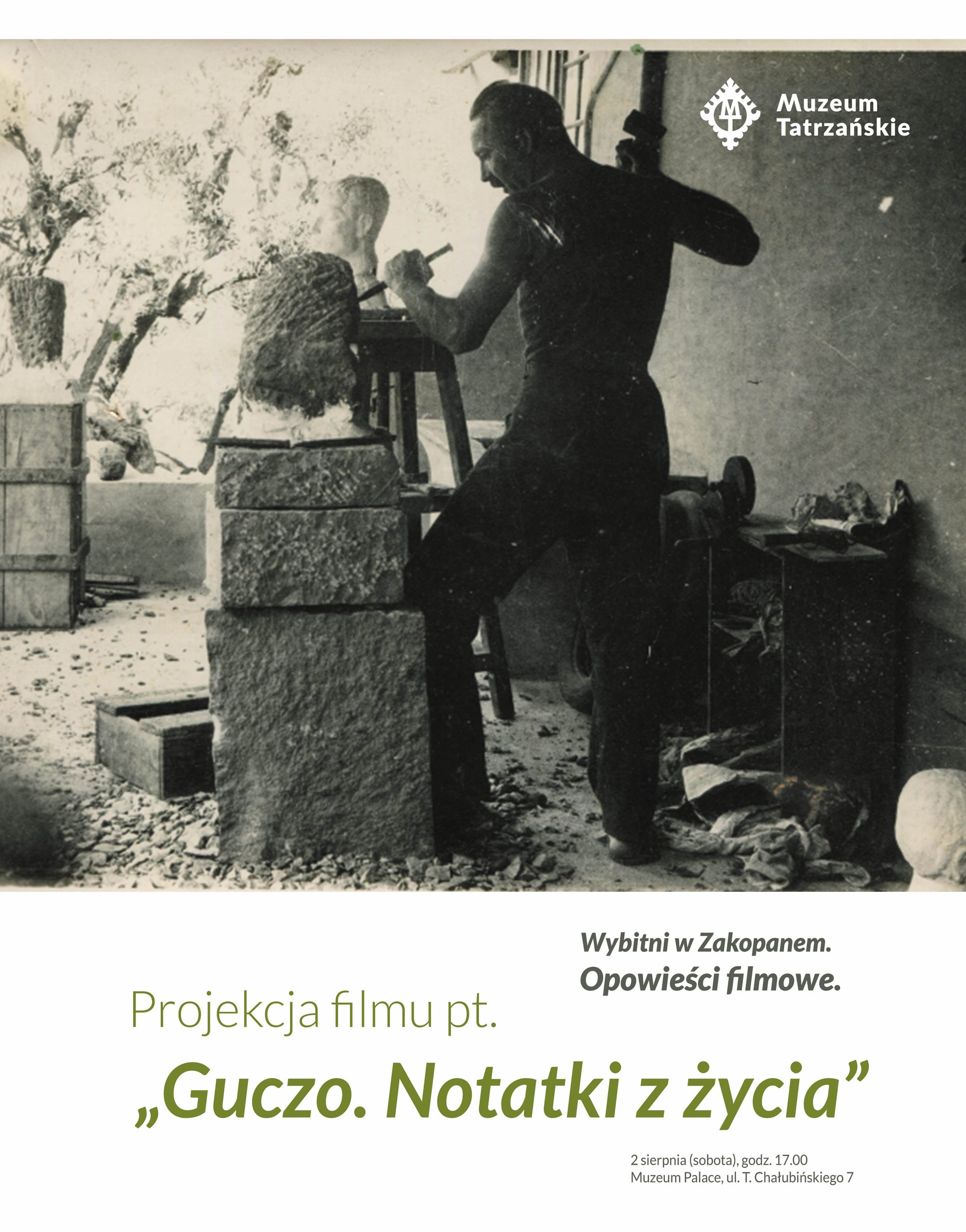 Czarno-białe zdjęcie, mężczyzna August Zamoyski rzeźbi w pracowni. Logo Muzeum Tatrzańskiego i pod spodem napisy PROJEKCJA FILMU PT. „GUCZO. NOTATKI Z ŻYCIA”. WYBITNI W ZAKOPANEM. OPOWIEŚCI FILMOWE 2 sierpnia (sobota) godz. 17.00 Muzeum Palace, ul. T. Chałubińskiego 7