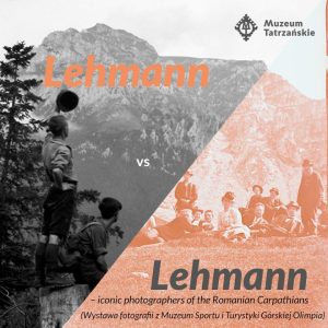 Dawne zdjecia z górw tle 28 sierpnia (czwartek) godz. 18.00 Gmach główny Muzeum Tatrzańskiego, ul. Krupówki 10 “Lehmann vs Lehmann – iconic photographers of the Romanian Carpathians” Wernisaż wystawy fotografii ze zbiorów Muzeum Sportu i Turystyki Górskiej Olimpia