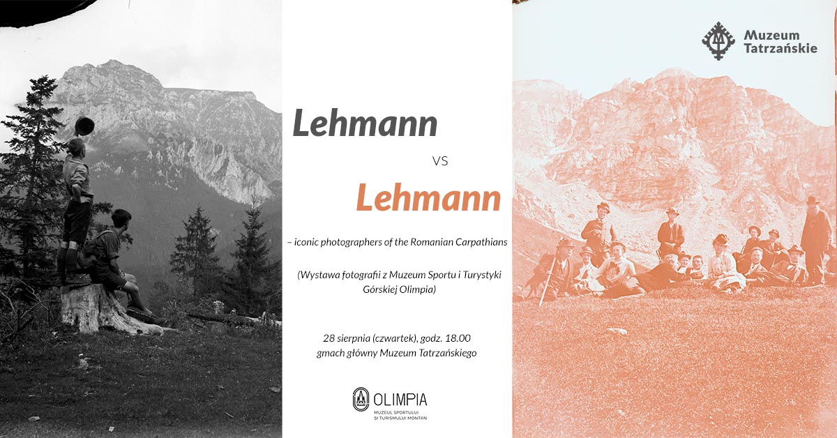 Dawne zdjecia z górw tle 28 sierpnia (czwartek) godz. 18.00 Gmach główny Muzeum Tatrzańskiego, ul. Krupówki 10 “Lehmann vs Lehmann – iconic photographers of the Romanian Carpathians” Wernisaż wystawy fotografii ze zbiorów Muzeum Sportu i Turystyki Górskiej Olimpia