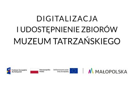DIGITALIZACJA I UDOSTĘPNIENIE ZBIORÓW MUZEUM TATRZAŃSKIEGO