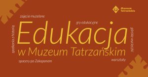 Napis edukacja w Muzeum Tatrzańskim